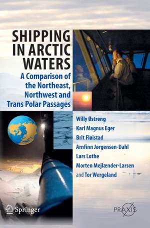 Shipping in Arctic Waters: A comparison of the Northeast, Northwest and Trans Polar Passages de Willy Ostreng