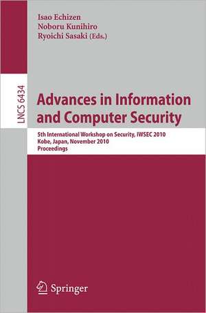 Advances in Information and Computer Security: 5th International Worshop on Security, IWSEC 2010, Kobe, Japan, November 22-24, 2010, Proceedings de Isao Echizen