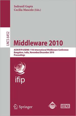 Middleware 2010: ACM/IFIP/USENIX 11th International Middleware Conference, Bangalore, India, November 29 - December 3, 2010. Proceedings de Indranil Gupta