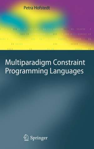 Multiparadigm Constraint Programming Languages de Petra Hofstedt