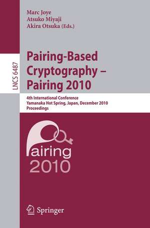 Pairing-Based Cryptography - Pairing 2010: 4th International Conference, Yamanaka Hot Spring, Japan, December 13-15, 2010, Proceedings de Marc Joye