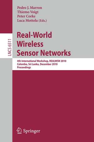 Real-World Wireless Sensor Networks: 4th International Workshop, REALWSN 2010, Colombo, Sri Lanka, December 16-17, 2010, Proceedings de Pedro José Marron