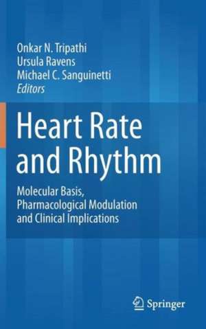 Heart Rate and Rhythm: Molecular Basis, Pharmacological Modulation and Clinical Implications de Onkar N. Tripathi