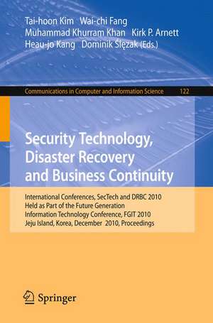 Security Technology, Disaster Recovery and Business Continuity: International Conferences, SecTech and DRBC 2010, Held as Part of the Future Generation Information Technology Conference, FGIT 2010, Jeju Island, Korea, December 13-15, 2010. Proceedings de Wai-Chi Fang