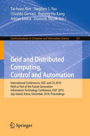 Grid and Distributed Computing, Control and Automation: International Conferences, GDC and CA 2010, Held as Part of the Future Generation Information Technology Conference, FGIT 2010, Jeju Island, Korea, December 13-15, 2010. Proceedings de Stephen S. Yau