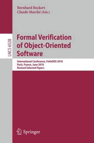 Formal Verification of Object-Oriented Software: International Conference, FoVeOOS 2010, Paris, France, June 28-30, 2010, Revised Selected Papers de Bernhard Beckert