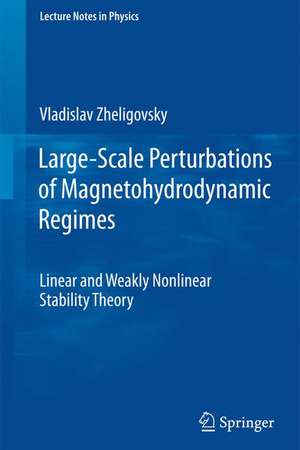 Large-Scale Perturbations of Magnetohydrodynamic Regimes: Linear and Weakly Nonlinear Stability Theory de Vladislav Zheligovsky