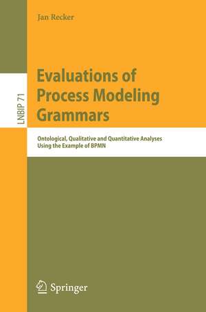 Evaluations of Process Modeling Grammars: Ontological, Qualitative and Quantitative Analyses Using the Example of BPMN de Jan Recker