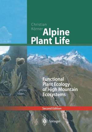 Alpine Plant Life: Functional Plant Ecology of High Mountain Ecosystems de Christian Körner