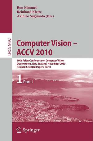 Computer Vision - ACCV 2010: 10th Asian Conference on Computer Vision, Queenstown, New Zealand, November 8-12, 2010, Revised Selected Papers, Part I de Ron Kimmel