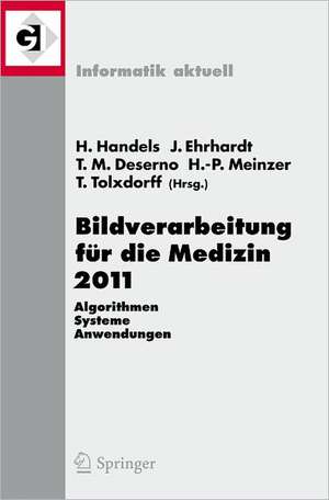 Bildverarbeitung für die Medizin 2011: Algorithmen - Systeme - Anwendungen Proceedings des Workshops vom 20. - 22. März 2011 in Lübeck de Heinz Handels