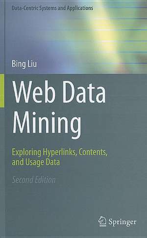 Web Data Mining: Exploring Hyperlinks, Contents, and Usage Data de Bing Liu