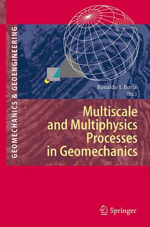 Multiscale and Multiphysics Processes in Geomechanics: Results of the Workshop on Multiscale and Multiphysics Processes in Geomechanics, Stanford, June 23-25, 2010. de Ronaldo I. Borja