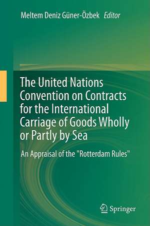 The United Nations Convention on Contracts for the International Carriage of Goods Wholly or Partly by Sea: An Appraisal of the "Rotterdam Rules" de Meltem Deniz Güner-Özbek