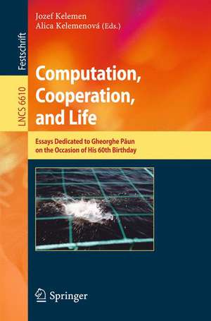 Computation, Cooperation, and Life: Essays Dedicated to Gheorghe Paun on the Occasion of His 60th Birthday de Jozef Kelemen