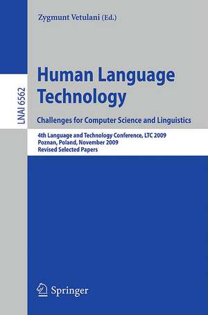 Human Language Technology. Challenges for Computer Science and Linguistics: 4th Language and Technology Conference, LTC 2009, Roznan, Poland, November 6-8, 2009, Revised Selected Papers de Zygmunt Vetulani