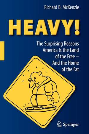 HEAVY!: The Surprising Reasons America Is the Land of the Free—And the Home of the Fat de Richard B. McKenzie