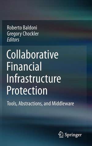 Collaborative Financial Infrastructure Protection: Tools, Abstractions, and Middleware de Roberto Baldoni