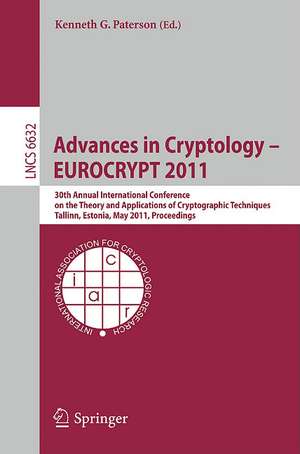 Advances in Cryptology – EUROCRYPT 2011: 30th Annual International Conference on the Theory and Applications of Cryptographic Techniques, Tallinn, Estonia, May 15-19, 2011, Proceedings de Kenneth G. Paterson