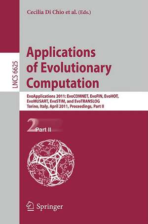 Applications of Evolutionary Computation: EvoApplications 2011: EvoCOMNET, EvoFIN, EvoHOT, EvoMUSART, EvoSTIM, and EvoTRANSLOG, Torino, Italy, April 27-29, 2011, Proceedings, Part II de Cecilia Di Chio