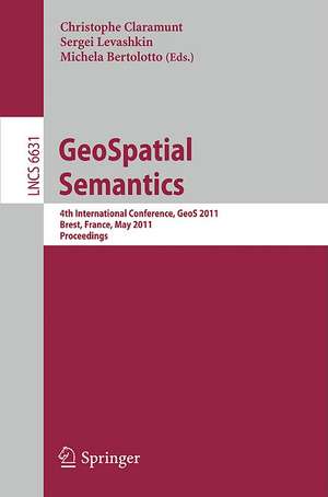 GeoSpatial Semantics: 4th International Conference, GeoS 2011, Brest, France, May 12-13, 2011, Proceedings de Christophe Claramunt