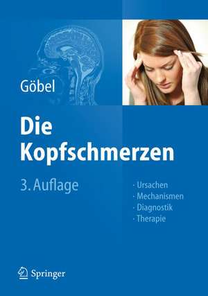 Die Kopfschmerzen: Ursachen, Mechanismen, Diagnostik und Therapie in der Praxis de Hartmut Göbel