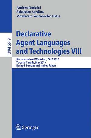 Declarative Agent Languages and Technologies VIII: 8th International Workshop, DALT 2009, Toronto, Canada, May 10, 2010, Revised Selected and Invited Papers de Andrea Omicini