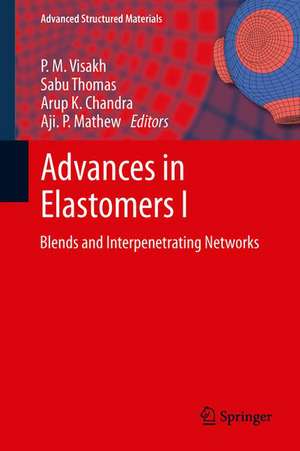 Advances in Elastomers I: Blends and Interpenetrating Networks de P. M. Visakh