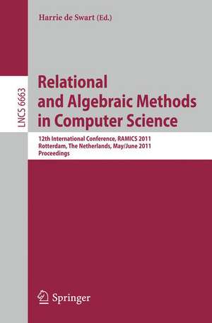 Relational and Algebraic Methods in Computer Science: 12th International Conference, RAMICS 2011, Rotterdam, The Netherlands, May 30--June 3, 2011, Proceedings de Harrie de Swart