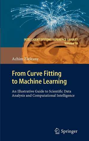 From Curve Fitting to Machine Learning: An Illustrative Guide to Scientific Data Analysis and Computational Intelligence de Achim Zielesny