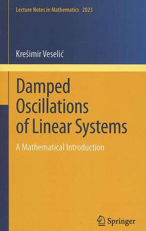 Damped Oscillations of Linear Systems: A Mathematical Introduction de Krešimir Veselić