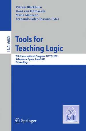 Tools for Teaching Logic: Third International Congress, TICTTL 2011, Salamanca, Spain, June 1-4, 2011, Proceedings de Patrick Blackburn