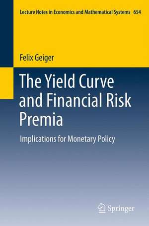 The Yield Curve and Financial Risk Premia: Implications for Monetary Policy de Felix Geiger