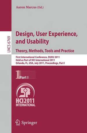 Design, User Experience, and Usability. Theory, Methods, Tools and Practice: First International Conference, DUXU 2011, Held as Part of HCI International 2011, Orlando, FL, USA, July 9-14, 2011, Proceedings, Part I de Aaron Marcus