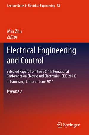 Electrical Engineering and Control: Selected Papers from the 2011 International Conference on Electric and Electronics (EEIC 2011) in Nanchang, China on June 20-22, 2011, Volume 2 de Min Zhu