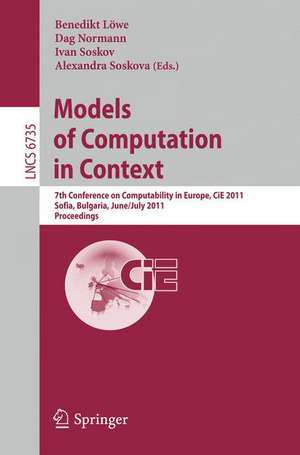 Models of Computation in Context: 7th Conference on Computability in Europe, CiE 2011, Sofia, Bulgaria, June 27 - July 2, 2011, Proceedings de Benedikt Löwe