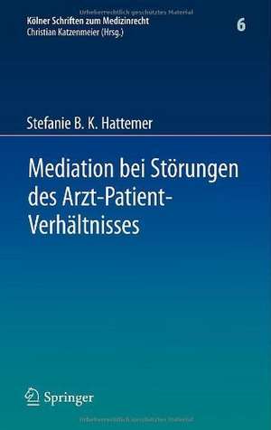 Mediation bei Störungen des Arzt-Patient-Verhältnisses de Stefanie B. K. Hattemer