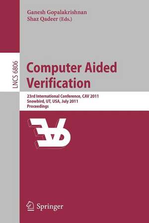 Computer Aided Verification: 23rd International Conference, CAV 2011, Snowbird, UT, USA, July 14-20, 2011, Proceedings de Ganesh Gopalakrishnan