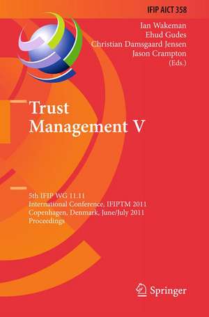 Trust Management V: 5th IFIP WG 11.11 International Conference, IFIPTM 2011, Copenhagen, Denmark, June 29 - July 1, 2011, Proceedings de Ian Wakeman