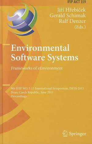 Environmental Software Systems. Frameworks of eEnvironment: 9th IFIP WG 5.11 International Symposium, ISESS 2011, Brno, Czech Republic, June 27-29, 2011, Proceedings de Jiri Hrebicek