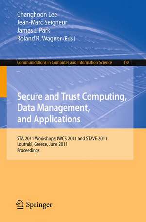 Secure and Trust Computing, Data Management, and Applications: STA 2011 Workshops: IWCS 2011 and STAVE 2011, Loutraki, Greece, June 28-30, 2011. Proceedings de Changhoon Lee