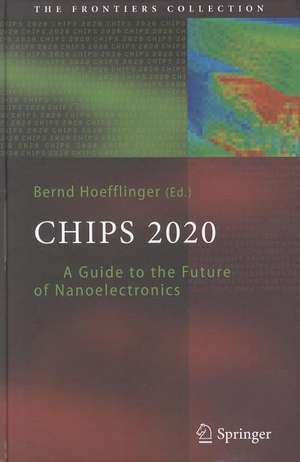 Chips 2020: A Guide to the Future of Nanoelectronics de Bernd Hoefflinger