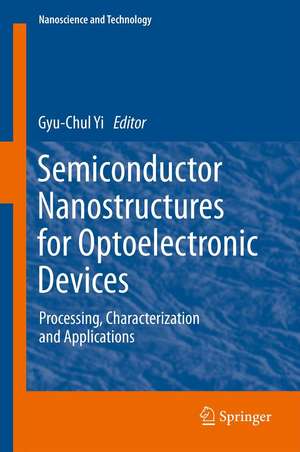 Semiconductor Nanostructures for Optoelectronic Devices: Processing, Characterization and Applications de Gyu-Chul Yi