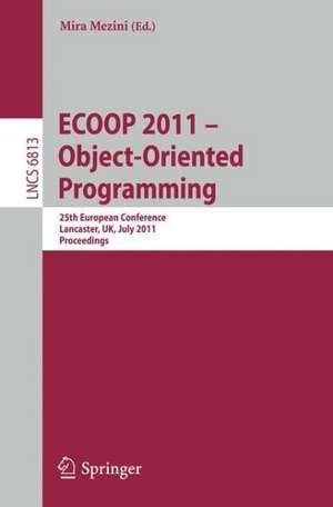 ECOOP 2011--Object-Oriented Programming: 25th European Conference. Lancaster, UK, July 25-29, 2011, Proceedings de Mira Mezini