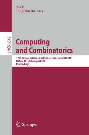 Computing and Combinatorics: 17th Annual International Conference, COCOON 2011, Dallas, TX, USA, August 14-16, 2011. Proceedings de Bin Fu