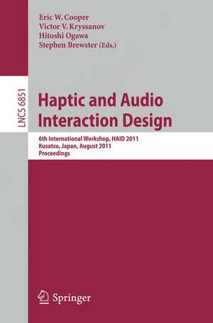 Haptic and Audio Interaction Design: 6th International Workshop, HAID 2011, Kusatu, Japan, August 25-26, 2011. Proceedings de Eric Cooper