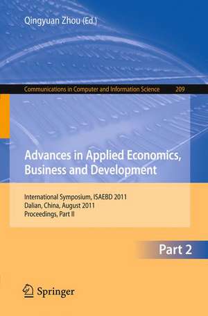 Advances in Applied Economics, Business and Development: International Symposium, ISAEBD 2011, Dalian, China, August 6-7, 2011, Proceedings, Part II de Qingyuan Zhou