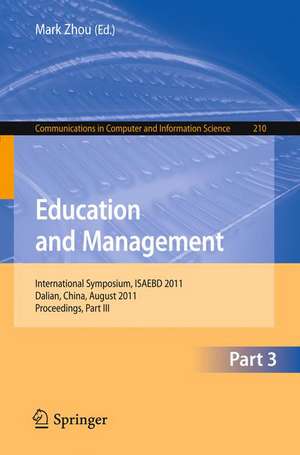 Education and Management: International Symposium, ISAEBD 2011, Dalian, China, August 6-7, 2011, Proceedings, Part III de Mark Zhou