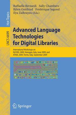 Advanced Language Technologies for Digital Libraries: International Workshops on NLP4DL 2009, Viareggio, Italy, June 15, 2009 and AT4DL 2009, Trento, Italy, September 8, 2009 de Raffaella Bernardi