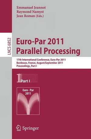 Euro-Par 2011 Parallel Processing: 17th International Euro-ParConference, Bordeaux, France, August 29 - September 2, 2011, Proceedings, Part I de Emmanuel Jeannot
